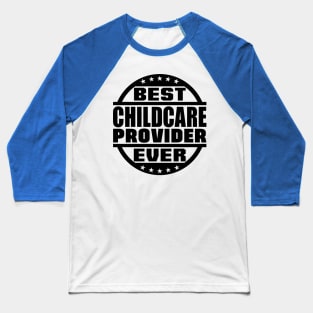 Best Childcare Provider Ever Baseball T-Shirt